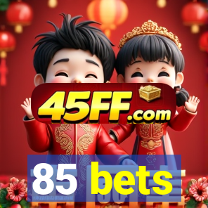 85 bets